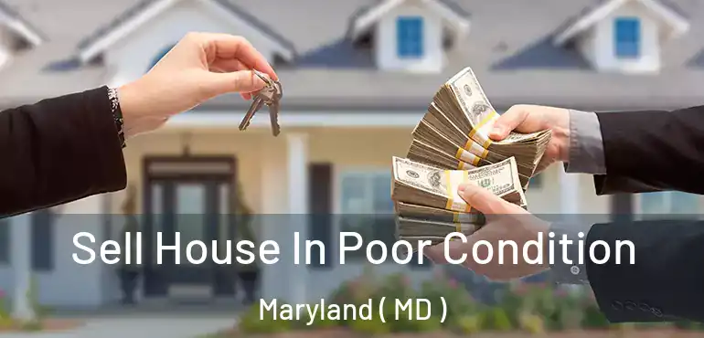  Sell House In Poor Condition Maryland ( MD )