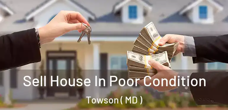  Sell House In Poor Condition Towson ( MD )