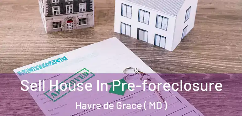  Sell House In Pre-foreclosure Havre de Grace ( MD )
