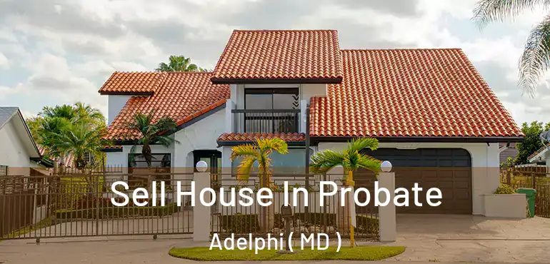  Sell House In Probate Adelphi ( MD )