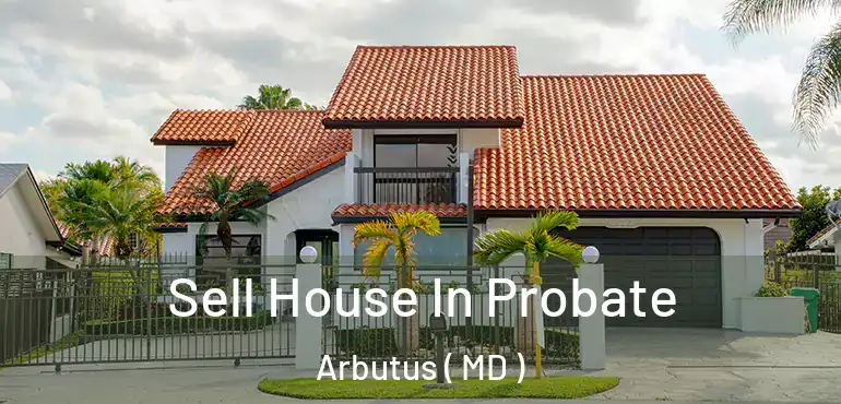  Sell House In Probate Arbutus ( MD )