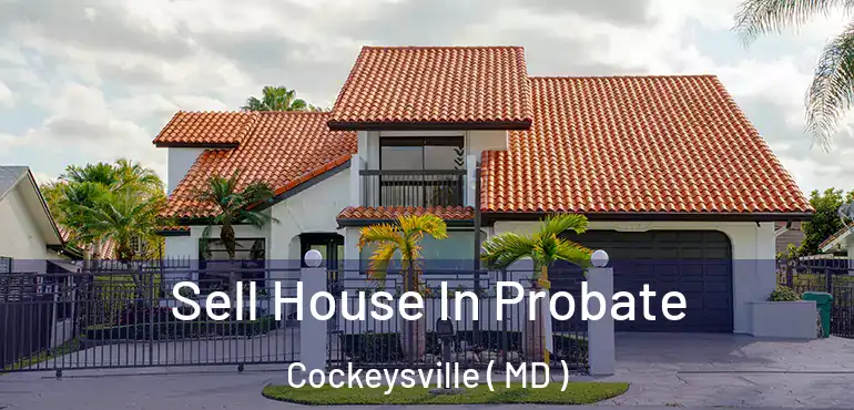  Sell House In Probate Cockeysville ( MD )