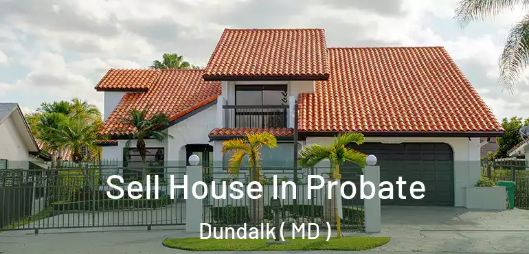  Sell House In Probate Dundalk ( MD )