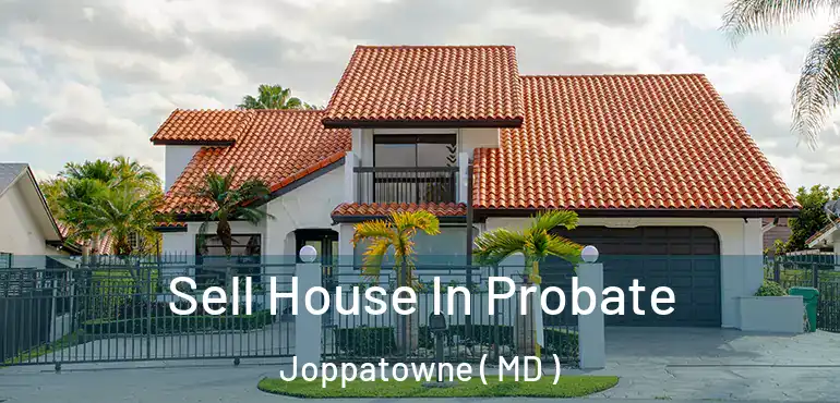  Sell House In Probate Joppatowne ( MD )
