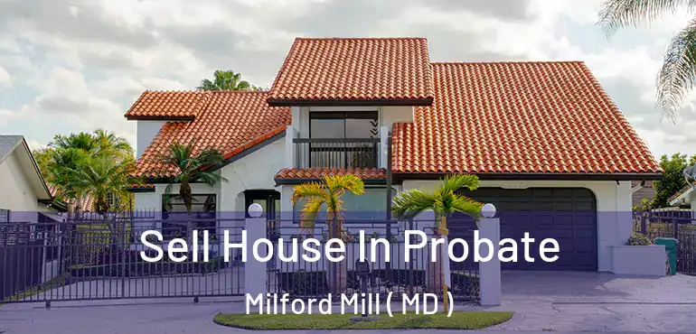  Sell House In Probate Milford Mill ( MD )