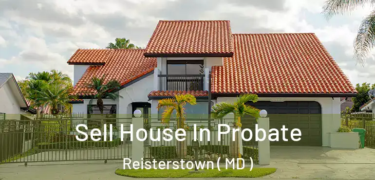  Sell House In Probate Reisterstown ( MD )