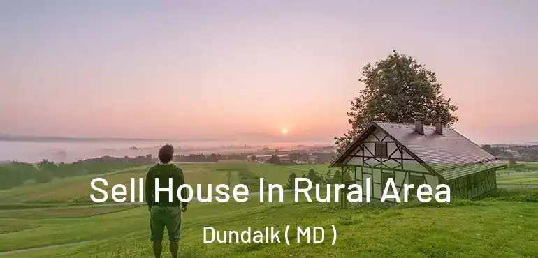  Sell House In Rural Area Dundalk ( MD )