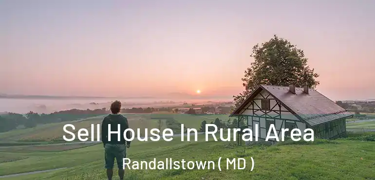  Sell House In Rural Area Randallstown ( MD )