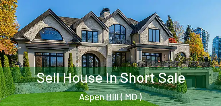  Sell House In Short Sale Aspen Hill ( MD )