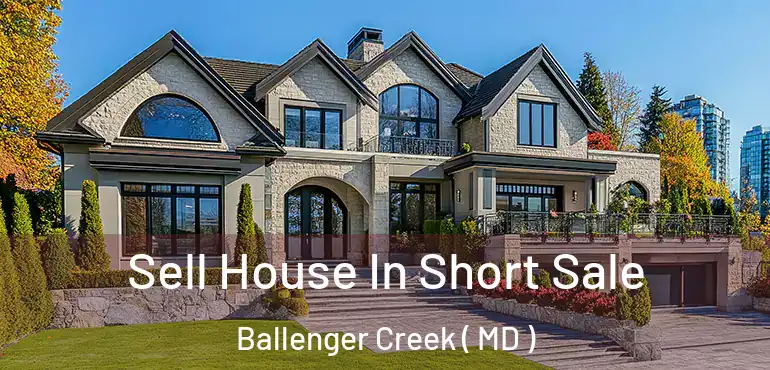  Sell House In Short Sale Ballenger Creek ( MD )