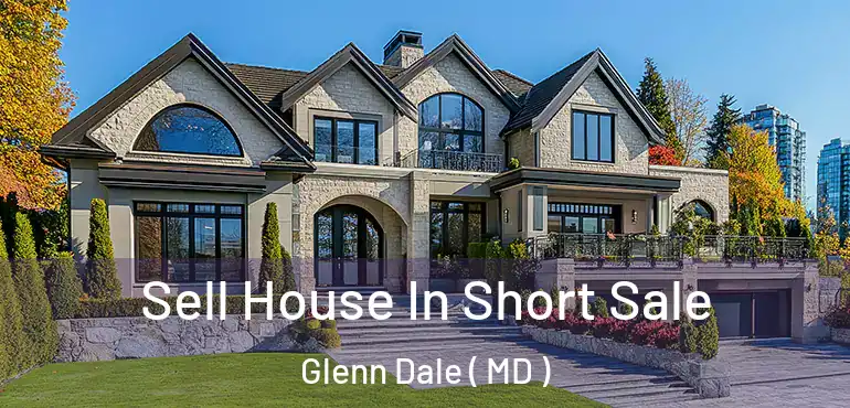  Sell House In Short Sale Glenn Dale ( MD )