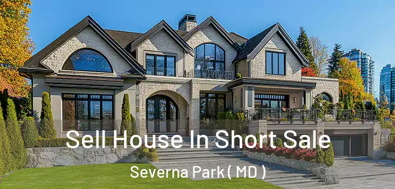  Sell House In Short Sale Severna Park ( MD )
