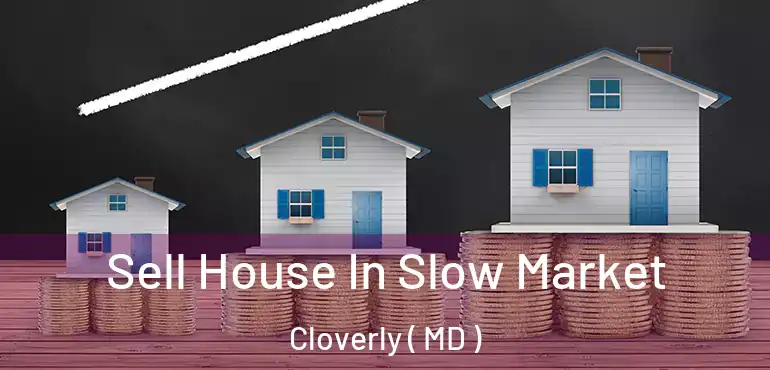  Sell House In Slow Market Cloverly ( MD )
