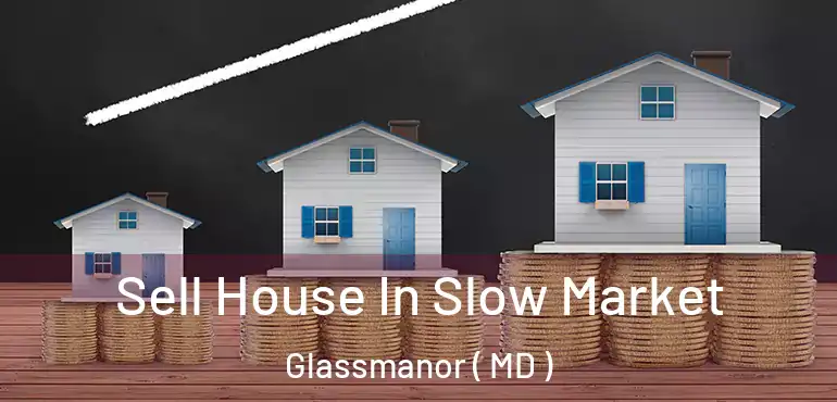  Sell House In Slow Market Glassmanor ( MD )