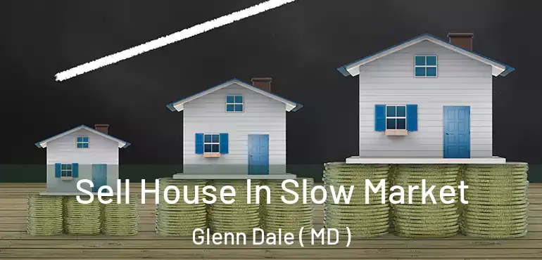  Sell House In Slow Market Glenn Dale ( MD )