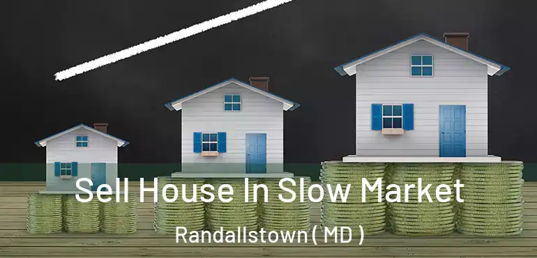  Sell House In Slow Market Randallstown ( MD )