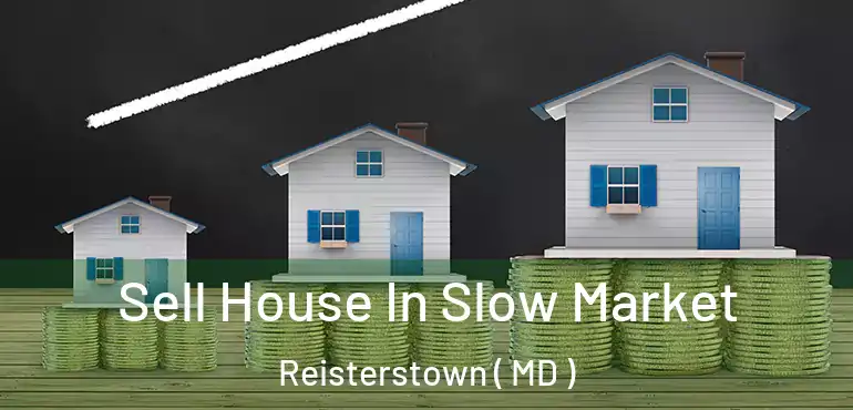  Sell House In Slow Market Reisterstown ( MD )