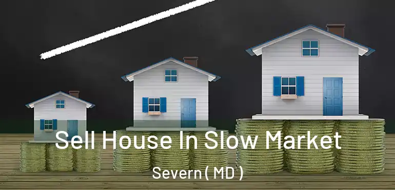 Sell House In Slow Market Severn ( MD )