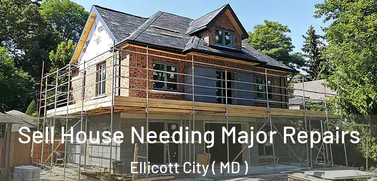 Sell House Needing Major Repairs Ellicott City ( MD )