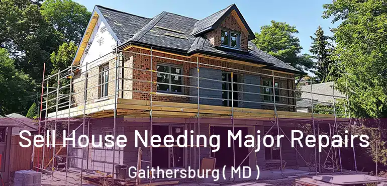  Sell House Needing Major Repairs Gaithersburg ( MD )