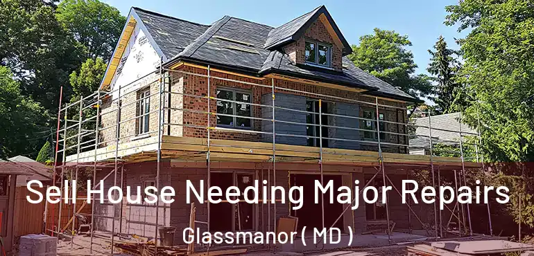  Sell House Needing Major Repairs Glassmanor ( MD )