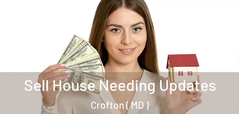  Sell House Needing Updates Crofton ( MD )