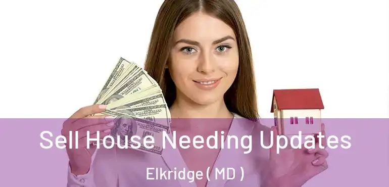  Sell House Needing Updates Elkridge ( MD )