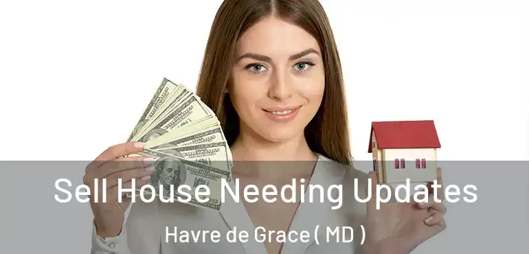  Sell House Needing Updates Havre de Grace ( MD )