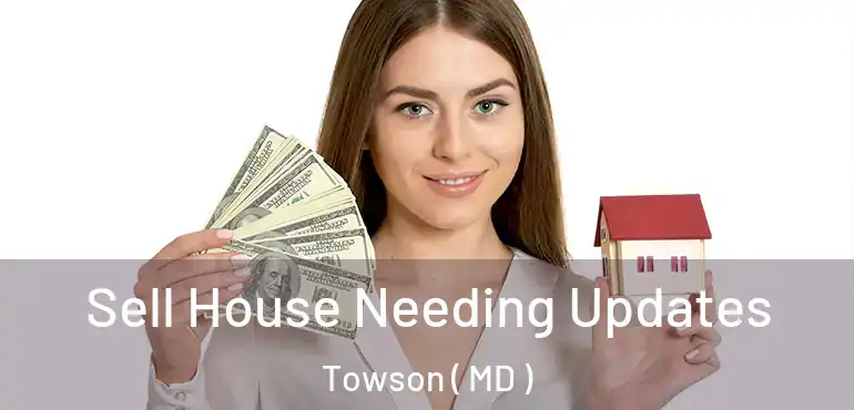  Sell House Needing Updates Towson ( MD )
