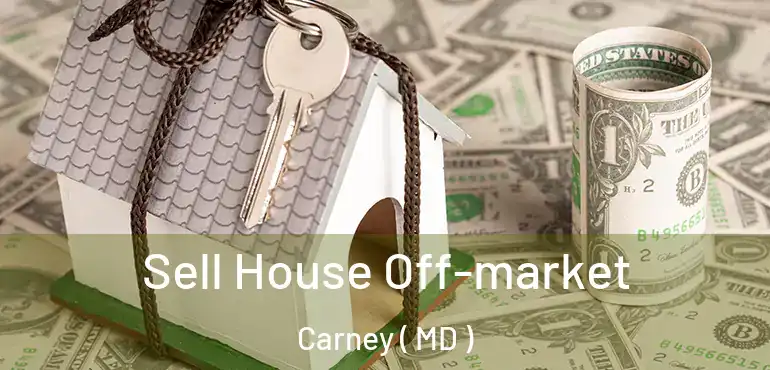  Sell House Off-market Carney ( MD )