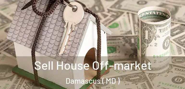  Sell House Off-market Damascus ( MD )