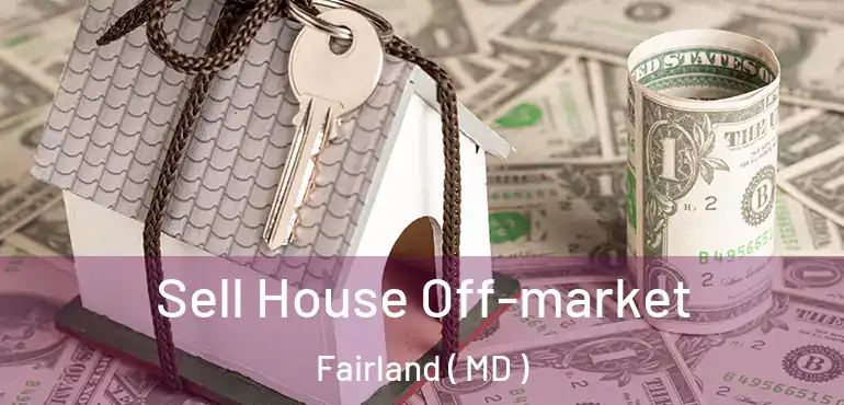  Sell House Off-market Fairland ( MD )