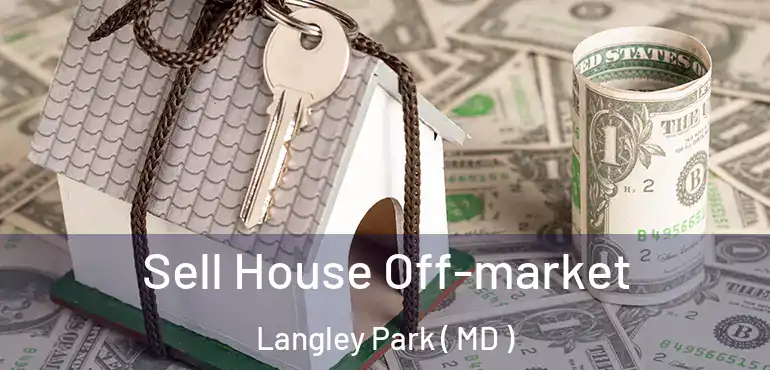  Sell House Off-market Langley Park ( MD )