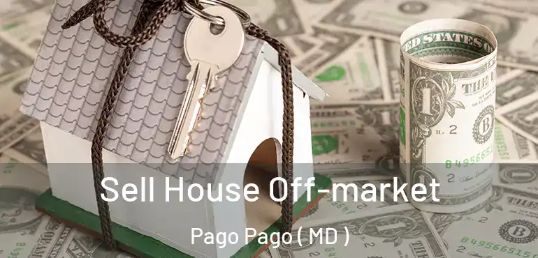 Sell House Off-market Pago Pago ( MD )
