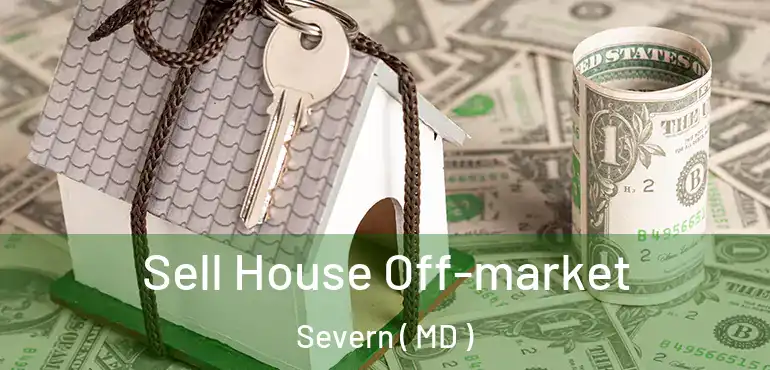  Sell House Off-market Severn ( MD )