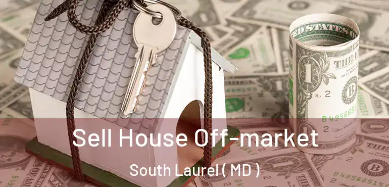  Sell House Off-market South Laurel ( MD )