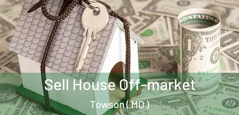  Sell House Off-market Towson ( MD )