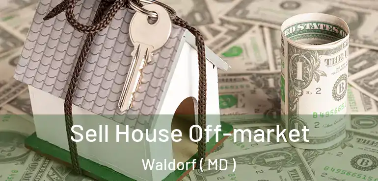  Sell House Off-market Waldorf ( MD )