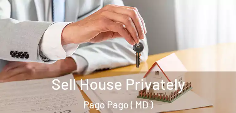  Sell House Privately Pago Pago ( MD )