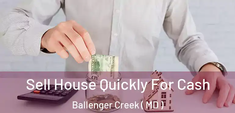  Sell House Quickly For Cash Ballenger Creek ( MD )