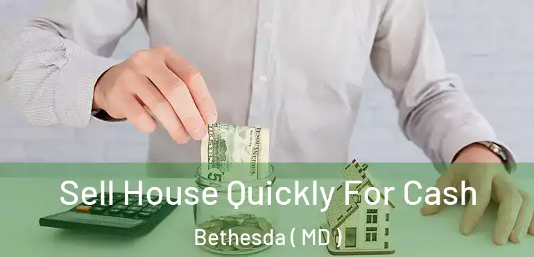  Sell House Quickly For Cash Bethesda ( MD )