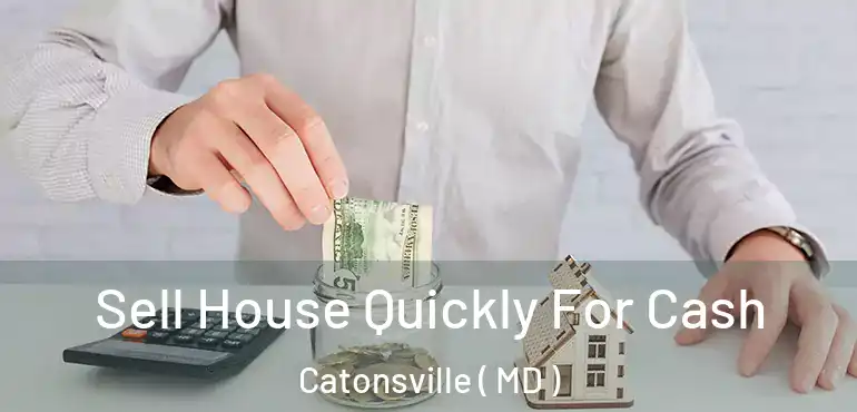  Sell House Quickly For Cash Catonsville ( MD )