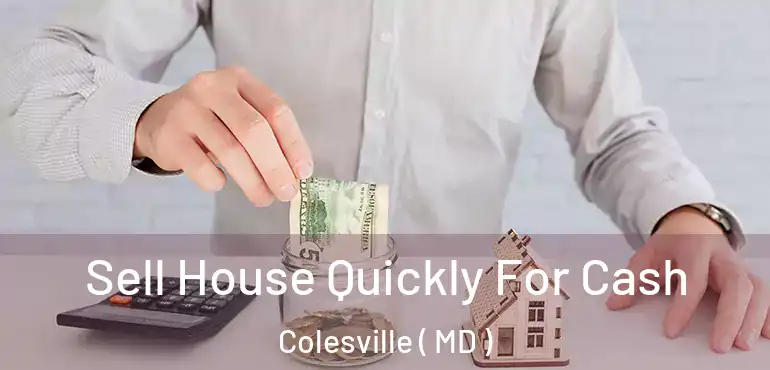 Sell House Quickly For Cash Colesville ( MD )