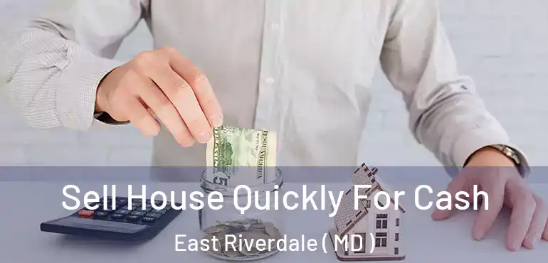  Sell House Quickly For Cash East Riverdale ( MD )