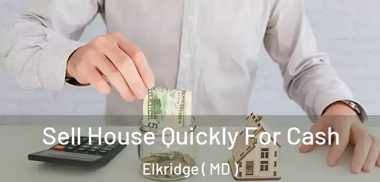  Sell House Quickly For Cash Elkridge ( MD )