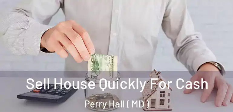  Sell House Quickly For Cash Perry Hall ( MD )
