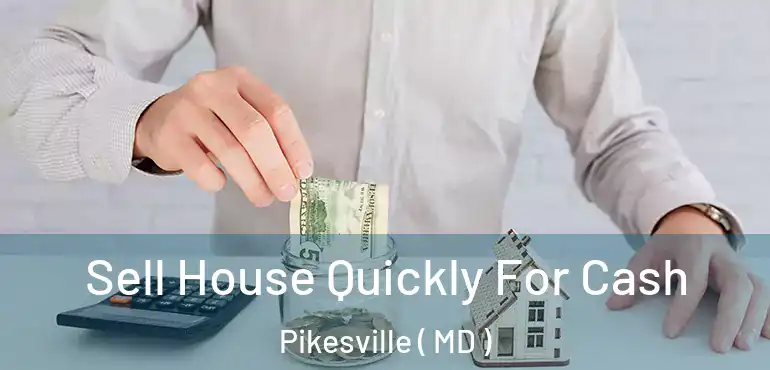  Sell House Quickly For Cash Pikesville ( MD )