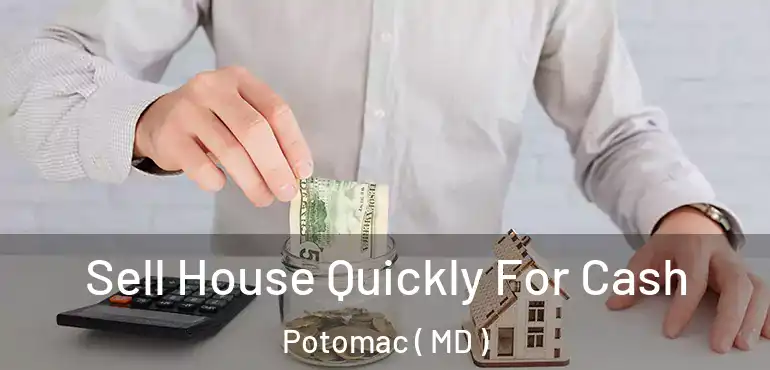  Sell House Quickly For Cash Potomac ( MD )