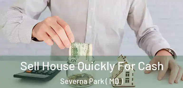  Sell House Quickly For Cash Severna Park ( MD )