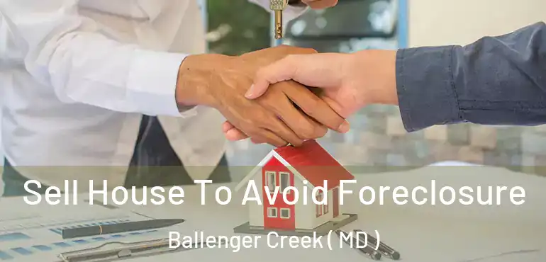  Sell House To Avoid Foreclosure Ballenger Creek ( MD )